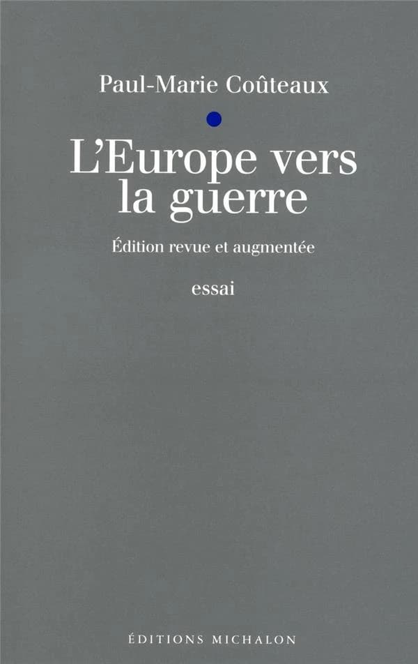 L'Europe vers la guerre : Maëstricht, Amsterdam, Nuremberg (Éd. rev. et augm.) Paul-Marie Coûteaux