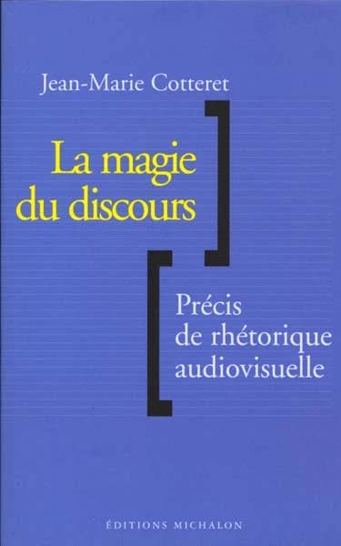La magie du discours : précis de rhétorique audiovisuelle