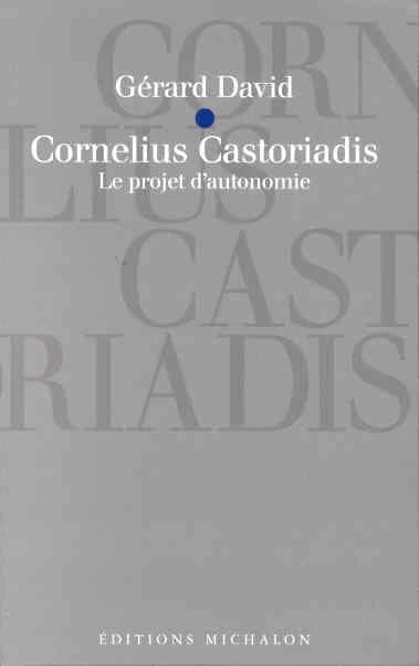Cornelis Castoriadis : le projet d'autonomie