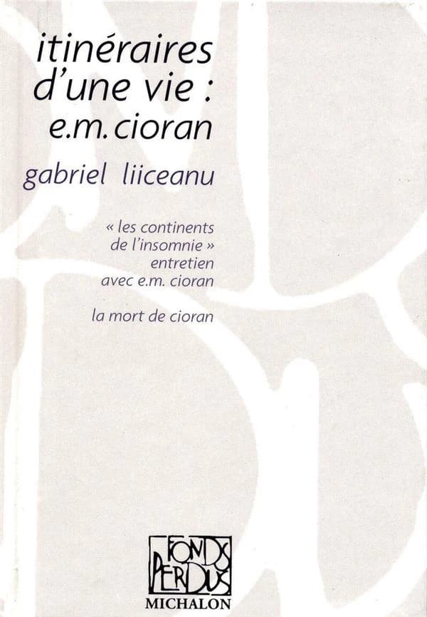 Itinéraires d'une vie : E. M. Cioran ; suivi de Les continents de l'insomnie : entretien avec E. M. Cioran