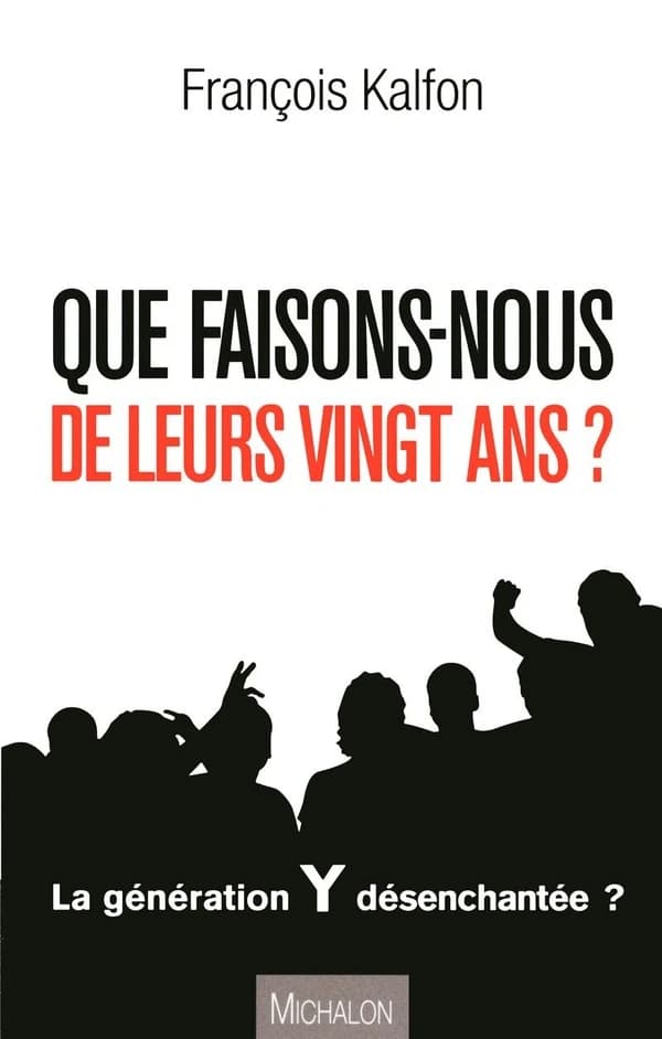 Que faisons-nous de leurs vingt ans ? : [la génération Y désenchantée ?]
