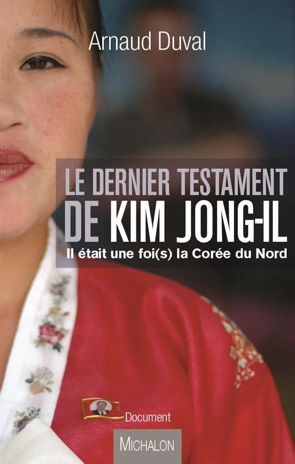 Le dernier testament de Kim Jong-il : il était une foi(s) la Corée du Nord : document