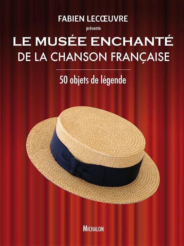 Le musée enchanté de la chanson française : 50 objets de légende