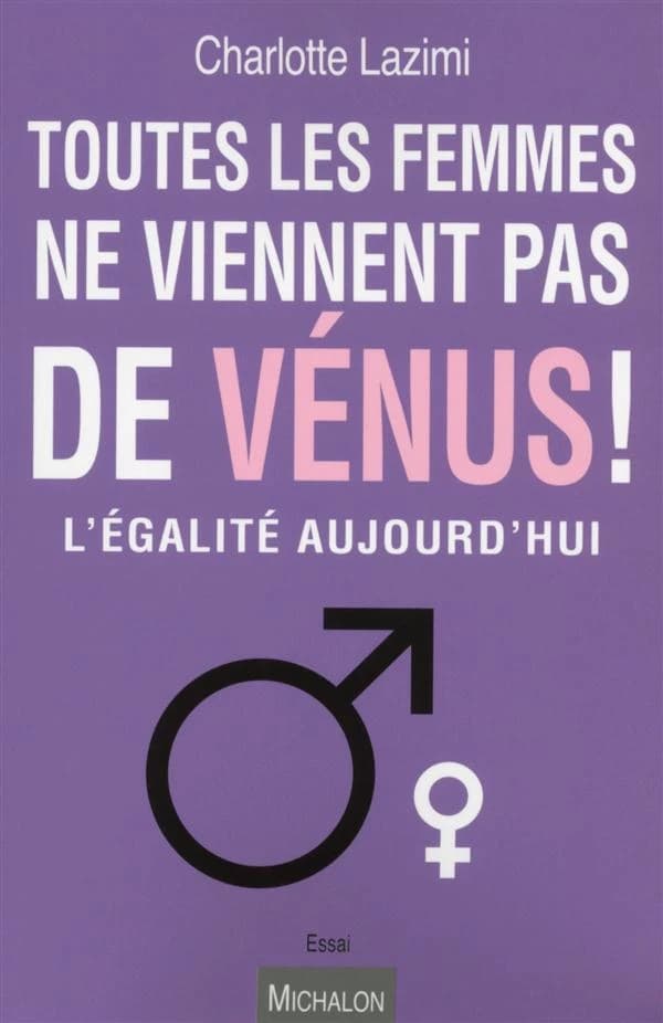 Toutes les femmes ne viennent pas de Vénus ! : l'égalité aujourd'hui