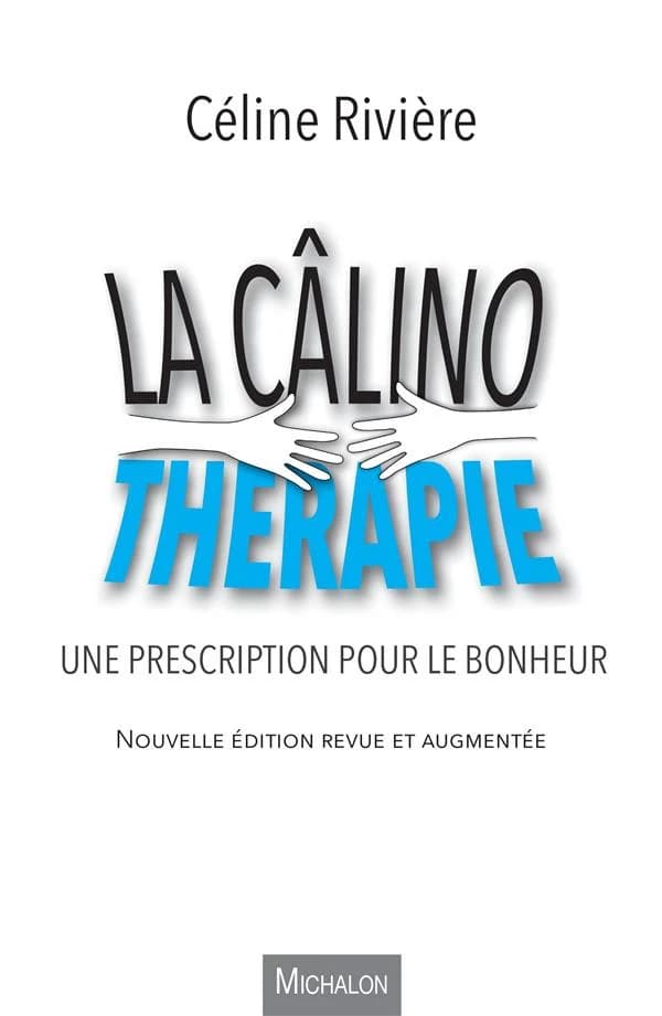 La câlinothérapie : une prescription pour le bonheur (Nouvelle éd. revue et augmentée) Céline Rivière