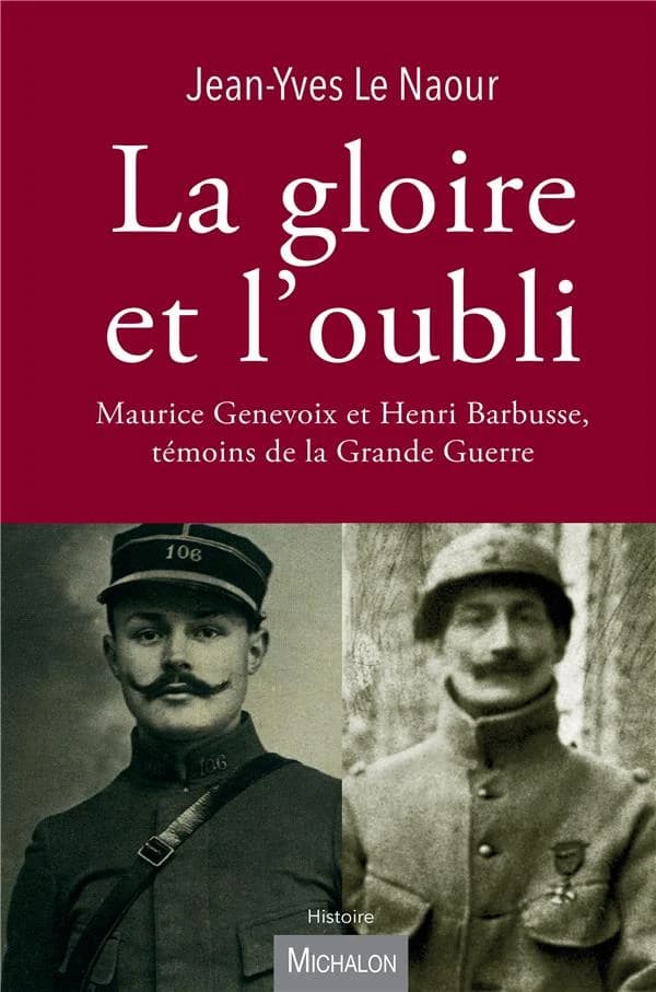 La gloire et l'oubli : Maurice Genevoix et Henri Barbusse, témoins de la Grande guerre