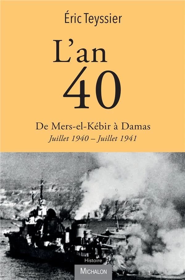 L'an 40. De Mers el-Kébir à Damas : juillet 1940-juillet 1941