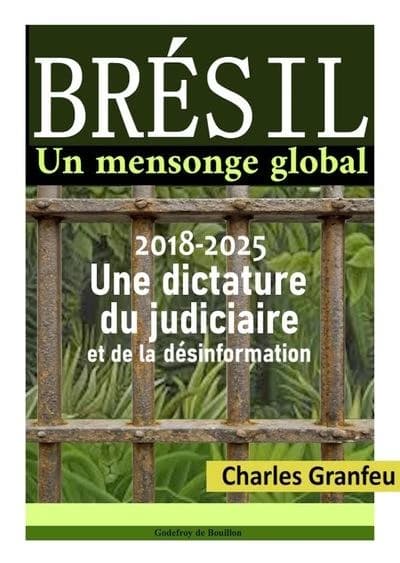 Brésil un mensonge global : 2018-2025, une dictature du judiciaire et de la désinformation