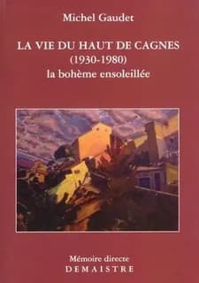 La vie du Haut-de-Cagnes : 1930-1980 : la bohème ensoleillée