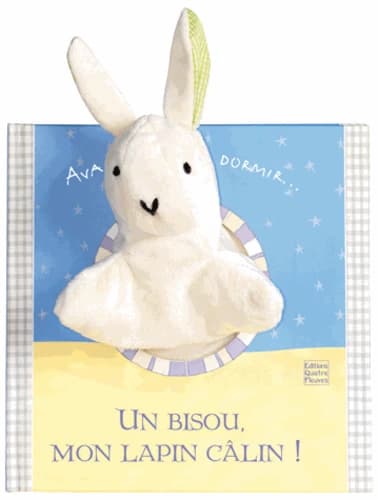 Un bisou, mon lapin câlin ! : avant d'aller dormir
