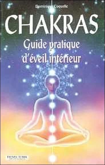 Chakras ; guide pratique d'éveil intérieur
