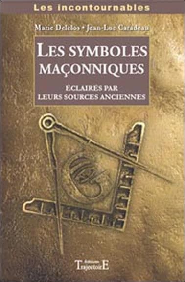 Les symboles maçonniques : éclairés par leurs sources anciennes : éclairés par leurs sources anciennes