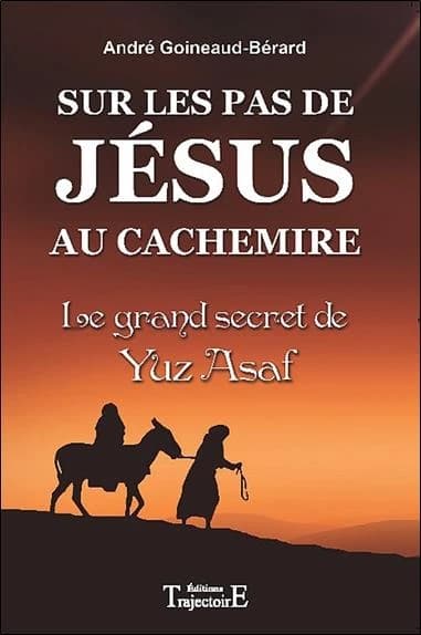 Sur les pas de Jésus au Cachemire : le grand secret de Yuz Asaf, chronique et documents