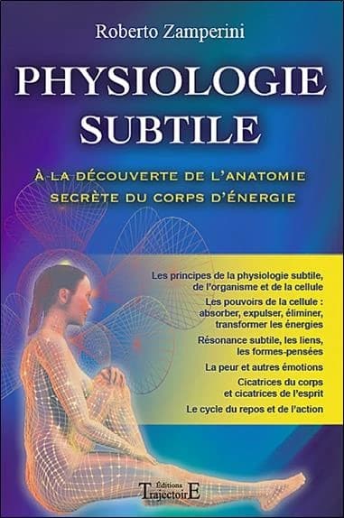 Anatomie subtile. 2, Physiologie subtile : l'anatomie secrète à la découverte du corps d'énergie