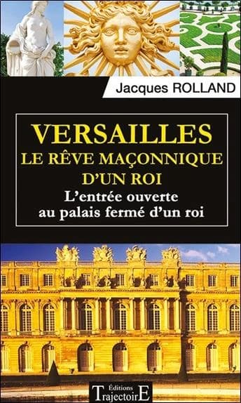 Versailles, le rêve maçonnique d'un roi : l'entrée ouverte au palais fermé d'un roi
