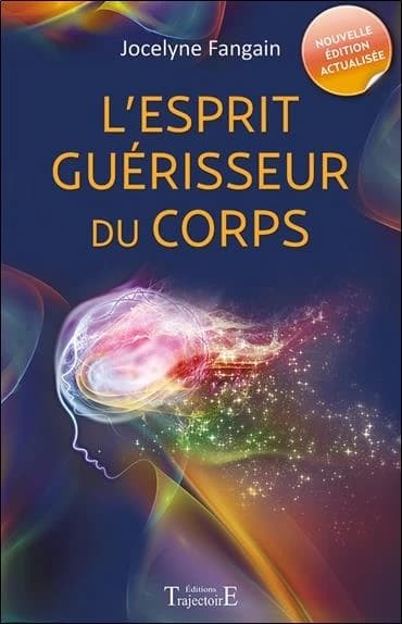L'esprit guérisseur du corps (Nouvelle éd. actualisée) Jocelyne Fangain
