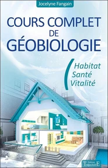 Cours complet de géobiologie : habitat, santé et vitalité