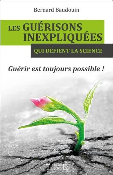 Les guérisons inexpliquées qui défient la science : guérir est toujours possible !