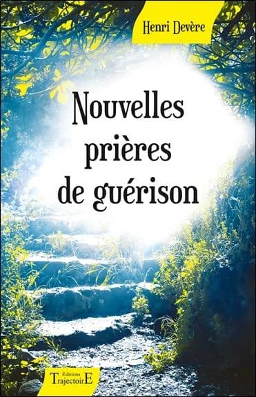 Nouvelles prières de guérison (Version revue et actualisée) Henri Devère
