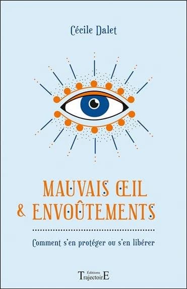 Mauvais oeil & envoûtements : comment s'en protéger ou s'en libérer