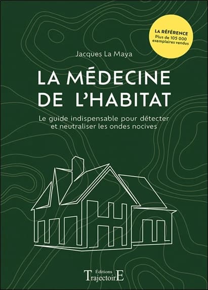 La médecine de l'habitat : Le guide indispensable pour détecter et neutraliser les ondes nocives