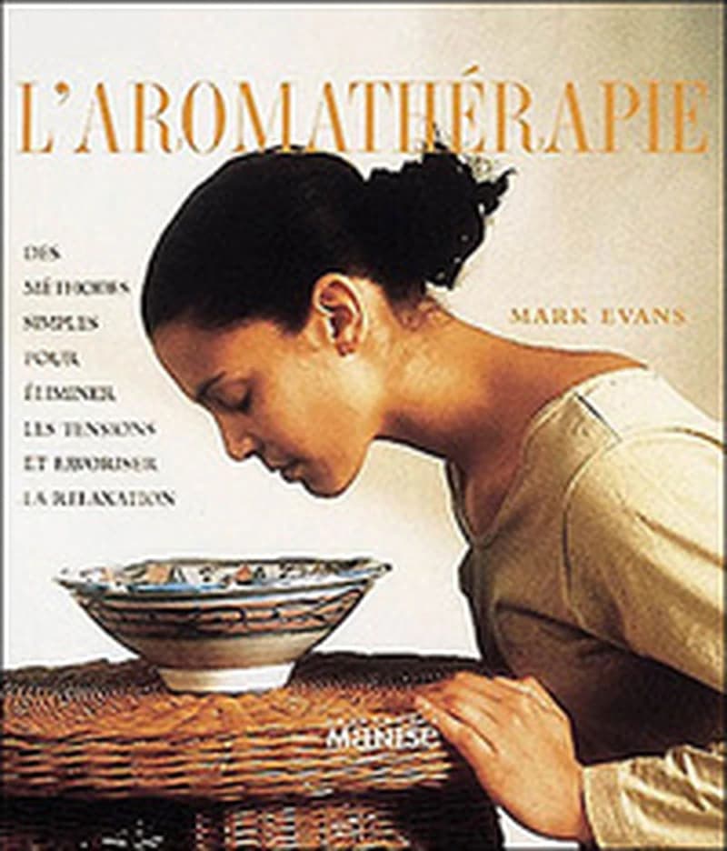 L'aromathérapie : des méthodes simples pour éliminer les tensions et favoriser la relaxation