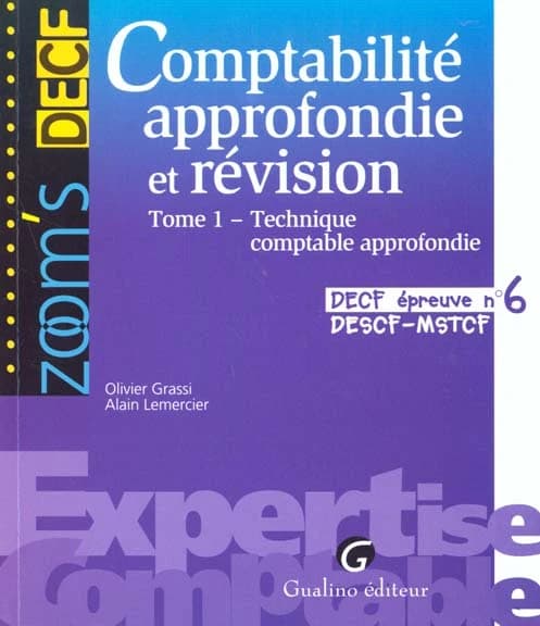 Comptabilité approfondie et révision : DECF, DESCF, MSTCF, épreuve n °6. Tome 1, Technique comptable approfondie