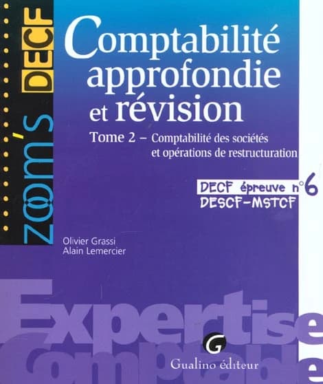 Comptabilité approfondie et révision : DECF, DESCF, MSTCF, épreuve n °6. Tome 2, Comptabilité des sociétés et opérations de restructuration