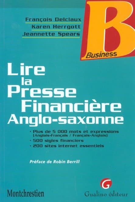 Lire la presse financière anglo-saxonne : plus de 5000 mots et expressions, 500 sigles financiers, 200 sites Internet essentiels