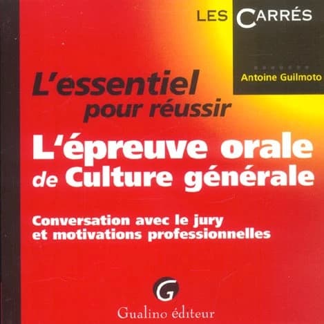 L'essentiel pour réussir l'épreuve orale de culture générale : conversation avec le jury et motivations professionnelles
