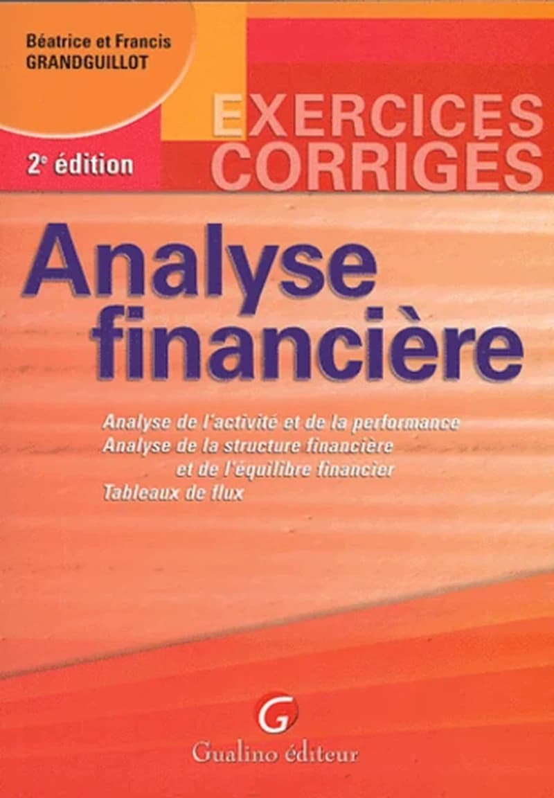 Analyse financière : analyse de l'activité et de la performance, analyse de la structure financière... (2e éd.) Béatrice et Francis Grandguillot
