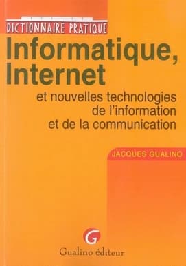 Informatique, Internet et nouvelles technologies de l'information et de la communication : dictionnaire pratique