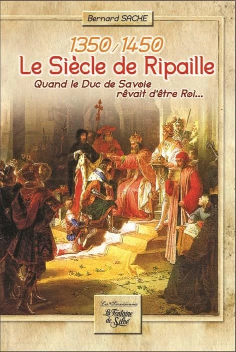 Le siècle de Ripaille, 1350-1450 : quand le duc de Savoie rêvait d'être roi