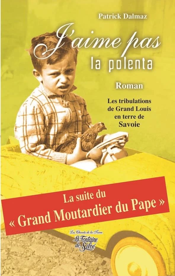 J'aime pas la polente [sic] : les chants du coeur de Grand Louis sous le ciel de Savoie : roman