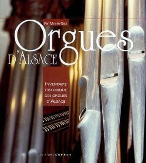 Orgues d'Alsace : inventaire historique des orgues d'Alsace ([Nouv. éd. rev. et augm.]) Pie Meyer-Siat