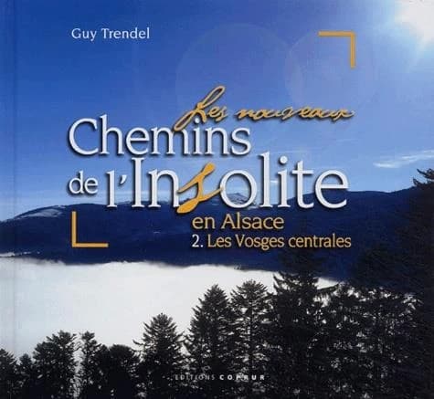 Les nouveaux chemins de l'insolite en Alsace. 2, Les Vosges centrales