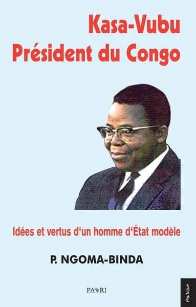 Kasa-Vubu, président du Congo : idées et vertus d‘un homme d‘État modèle