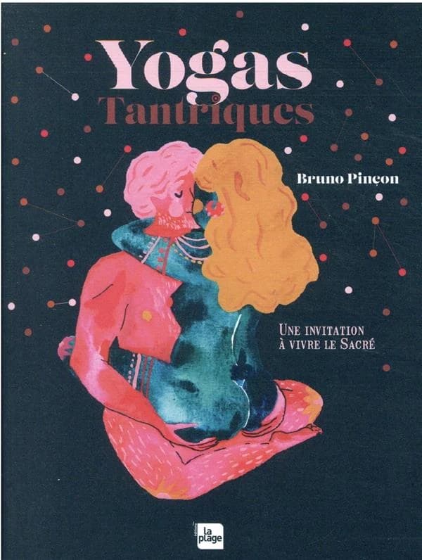 Yogas tantriques : une invitation à vivre le sacré