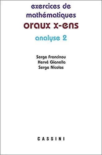 Exercices de mathématiques des oraux de l'École polytechnique et des Écoles normales supérieures. Analyse. Tome II (3e éd.) Serge Francinou, Hervé Gianella, Serge Nicolas