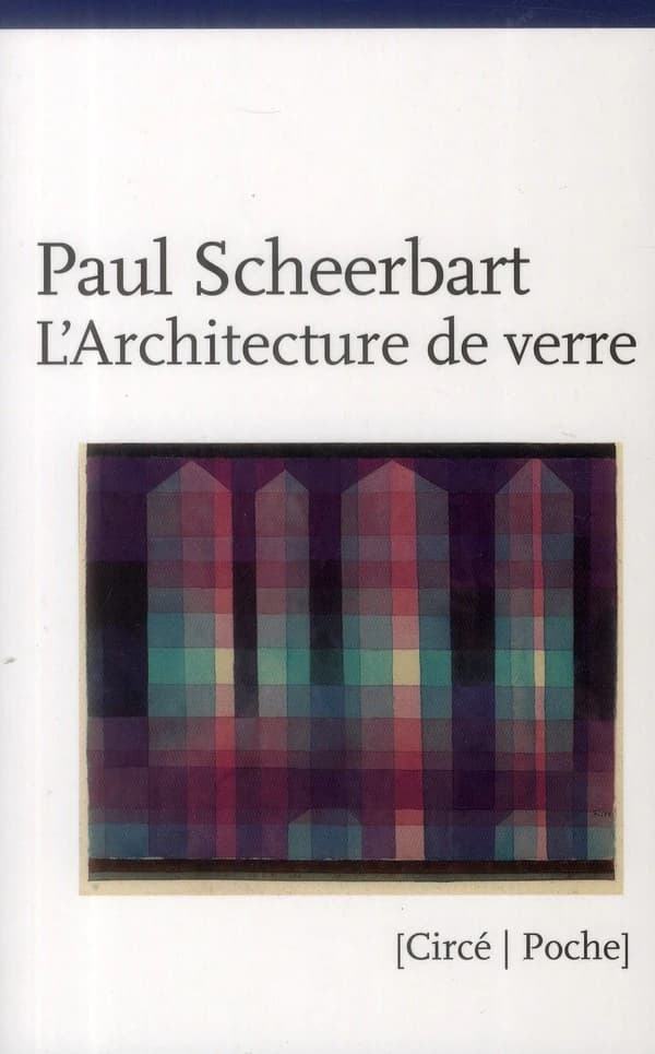 L'architecture de verre. Précédé de La sobriété barbare de Paul Scheebart ([Nouvelle éd.]) Paul Scheerbart ; traduit de l'allemand par Pierre Galissairede Daniel Payot