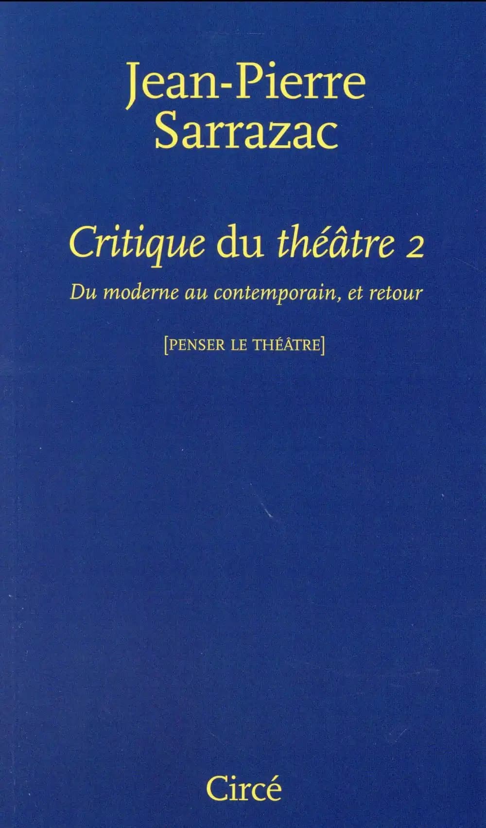 Critique du théâtre. 2, Du moderne au contemporain, et retour