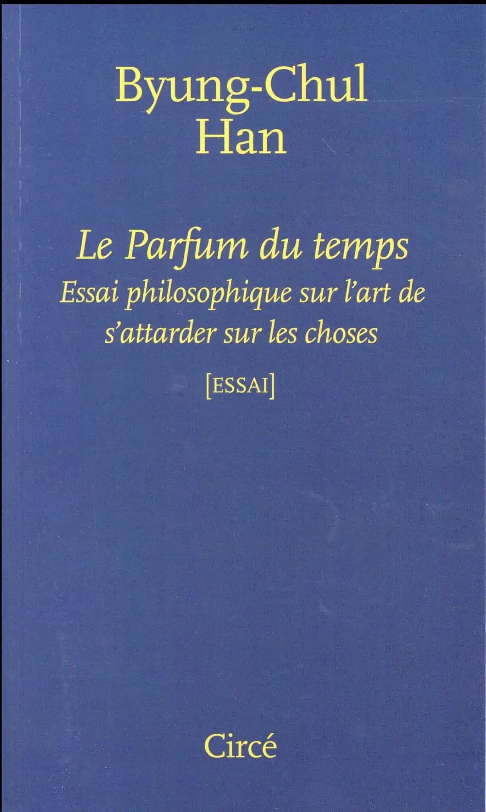Le parfum du temps : essai philosophique sur l'art de s'attarder