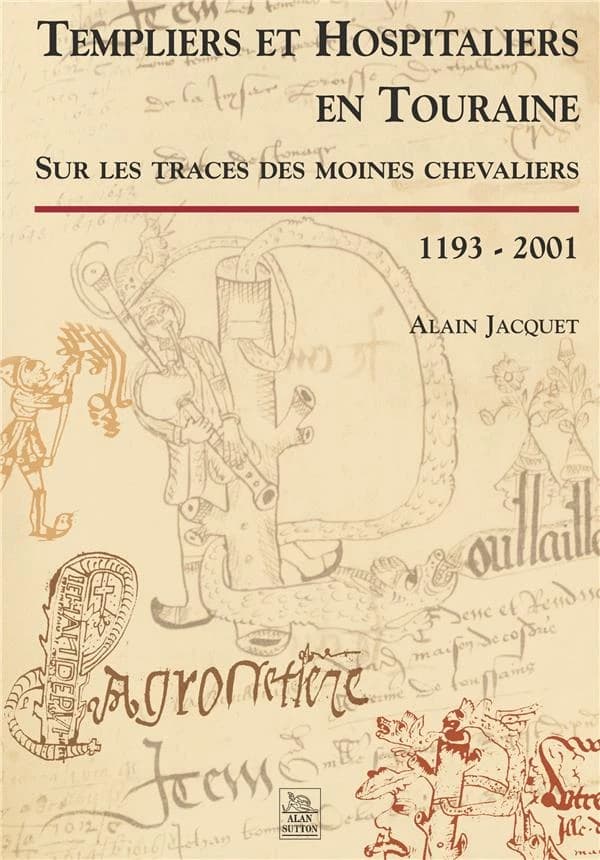 Templiers et Hospitaliers en Touraine : sur les traces des moines chevaliers, 1193-2001