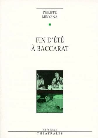 Fin d'été à Baccarat (Nouv. éd.) Philippe Minyana