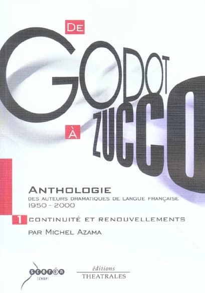 De Godot à Zucco : anthologie des auteurs dramatiques de langue française, 1950-2000. Vol. 1, Continuité et renouvellements