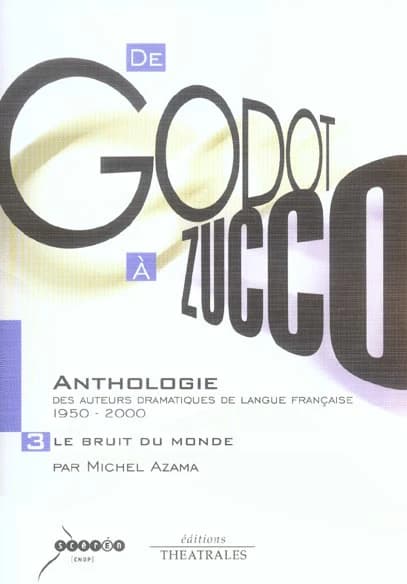 De Godot à Zucco : anthologie des auteurs dramatiques de langue française, 1950-2000. Vol. 3, Le bruit du monde