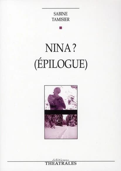 Nina ? : épilogue : lendemains pour "La mouette" d'Anton Tchekhov