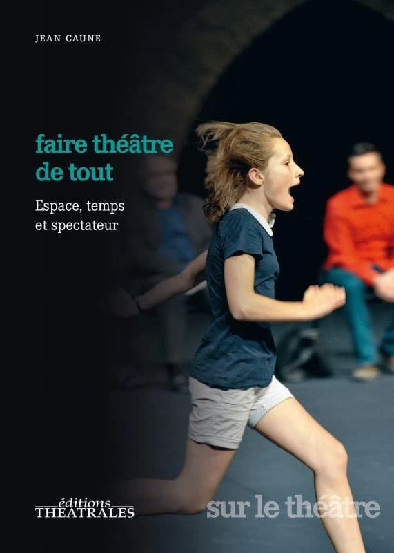 Faire théâtre de tout : espace, temps et place du spectateur