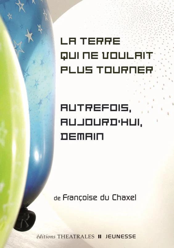 La Terre qui ne voulait plus tourner ; Autrefois, aujourd'hui, demain (Versions actualisées) Françoise du Chaxel