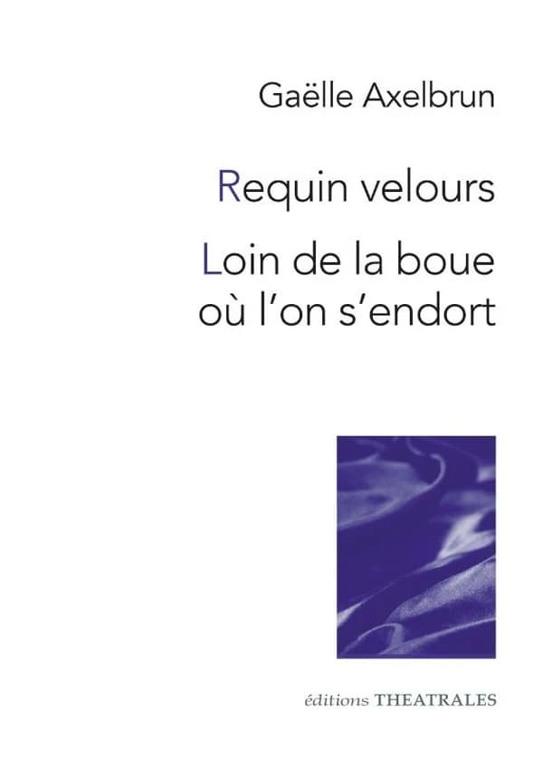 Requin velours ; [suivi de] Loin de la boue où l'on s'endort